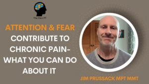 Fear and Attention Contribute to Chronic Pain- How to Change That